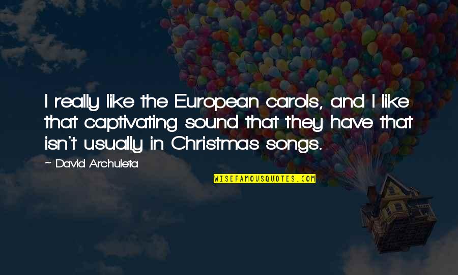 Songs In Quotes By David Archuleta: I really like the European carols, and I