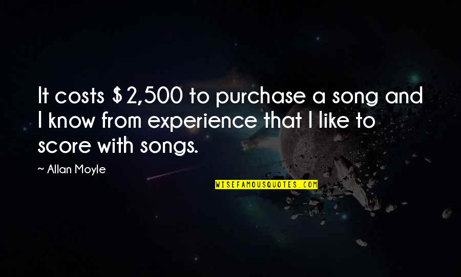 Songs Like This Quotes By Allan Moyle: It costs $2,500 to purchase a song and