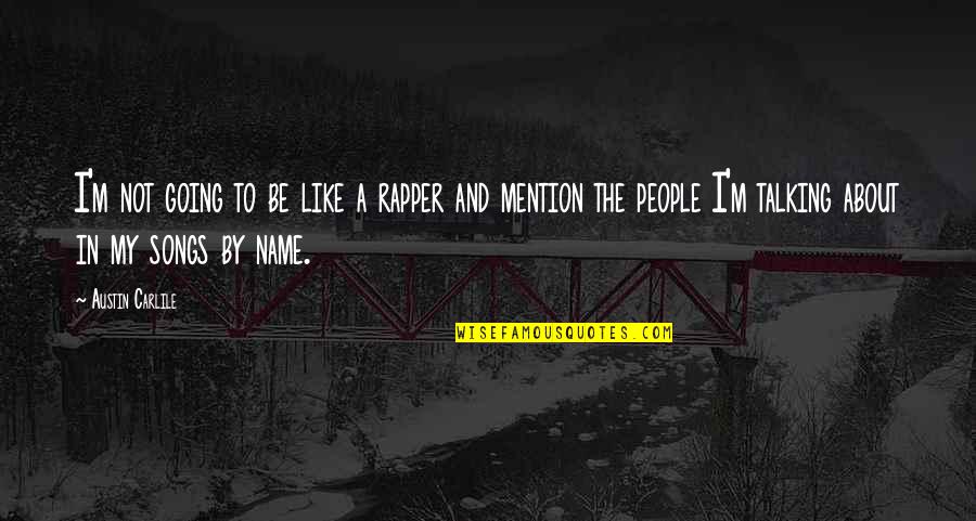 Songs Like This Quotes By Austin Carlile: I'm not going to be like a rapper Songs Like This Quotes By Austin Carlile: I'm not going to be like a rapper