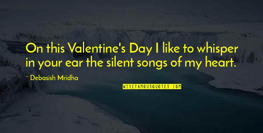 Songs Like This Quotes By Debasish Mridha: On this Valentine's Day I like to whisper