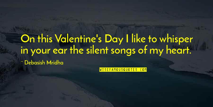 Songs Like This Quotes By Debasish Mridha: On this Valentine's Day I like to whisper Songs Like This Quotes By Debasish Mridha: On this Valentine's Day I like to whisper