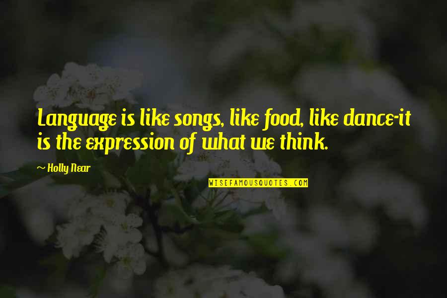 Songs Like This Quotes By Holly Near: Language is like songs, like food, like dance-it