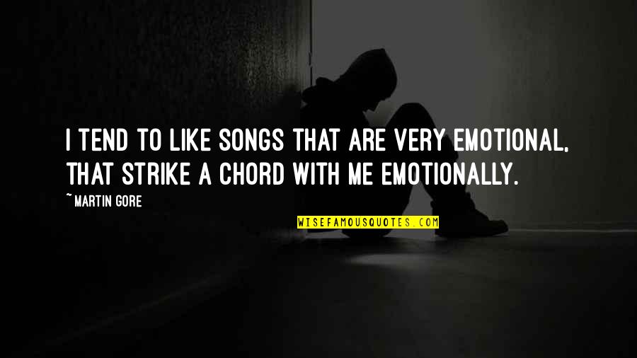 Songs Like This Quotes By Martin Gore: I tend to like songs that are very Songs Like This Quotes By Martin Gore: I tend to like songs that are very