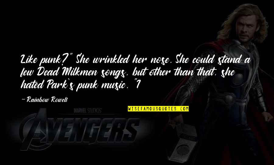Songs Like This Quotes By Rainbow Rowell: Like punk?" She wrinkled her nose. She could Songs Like This Quotes By Rainbow Rowell: Like punk?" She wrinkled her nose. She could