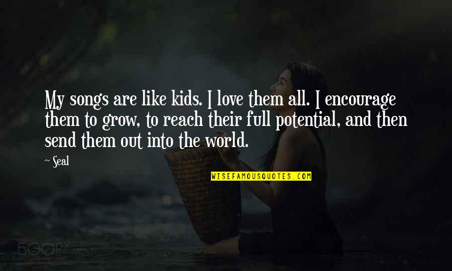 Songs Like This Quotes By Seal: My songs are like kids. I love them Songs Like This Quotes By Seal: My songs are like kids. I love them