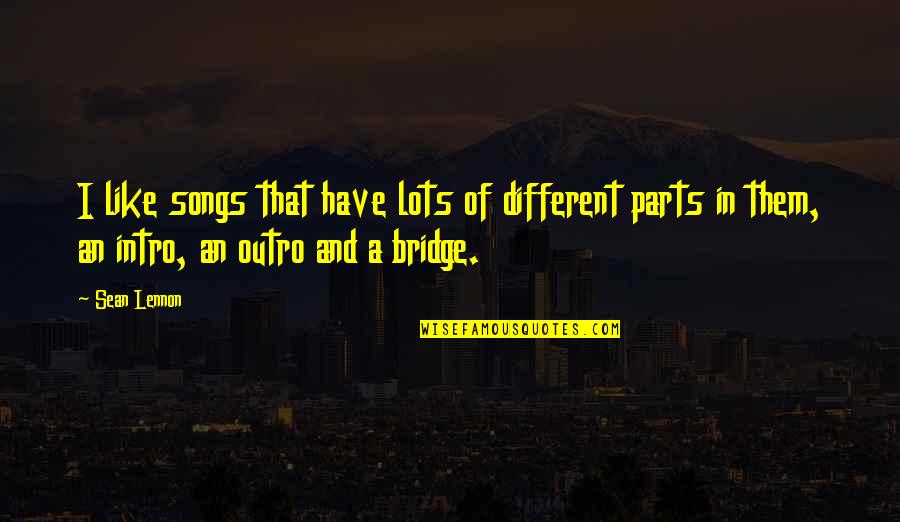 Songs Like This Quotes By Sean Lennon: I like songs that have lots of different Songs Like This Quotes By Sean Lennon: I like songs that have lots of different
