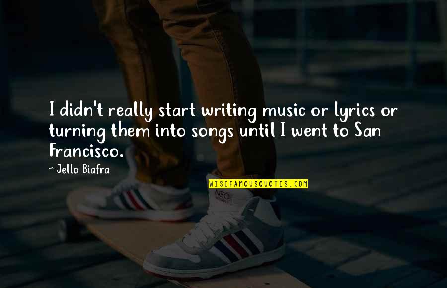 Songs Lyrics Quotes By Jello Biafra: I didn't really start writing music or lyrics