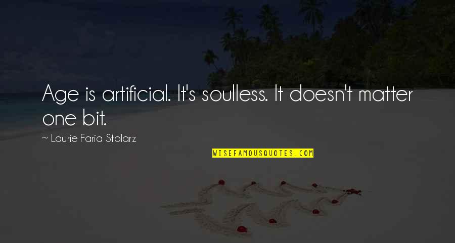 Songs Of Achilles Quotes By Laurie Faria Stolarz: Age is artificial. It's soulless. It doesn't matter Songs Of Achilles Quotes By Laurie Faria Stolarz: Age is artificial. It's soulless. It doesn't matter