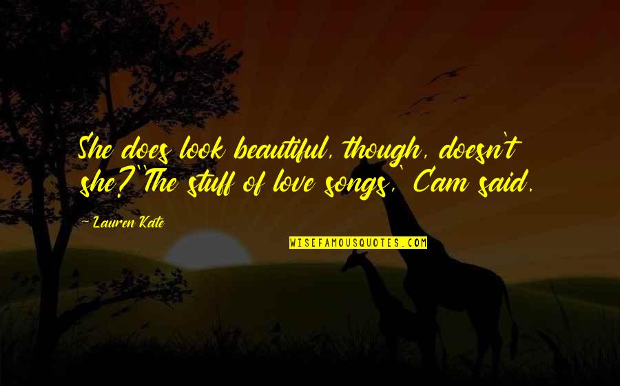 Songs Of Love Quotes By Lauren Kate: She does look beautiful, though, doesn't she?''The stuff