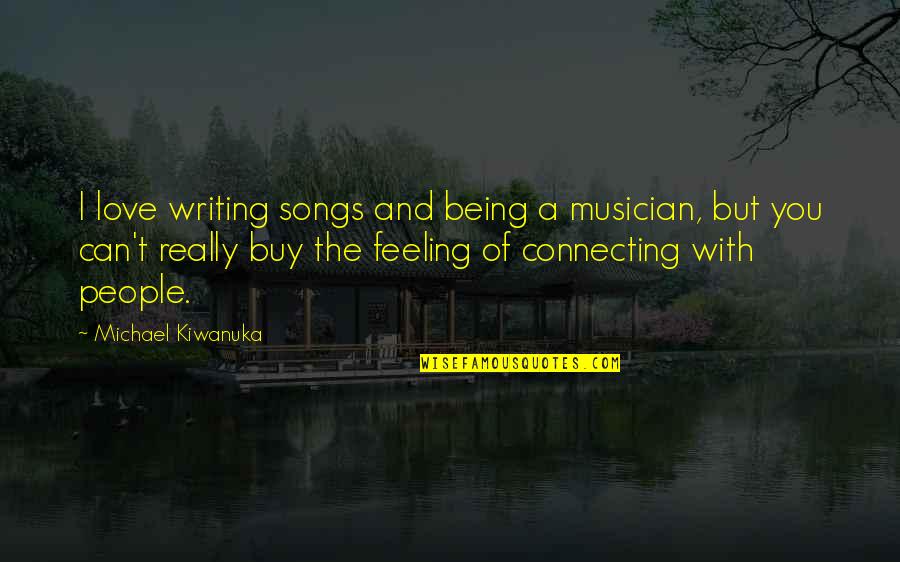 Songs Of Love Quotes By Michael Kiwanuka: I love writing songs and being a musician,