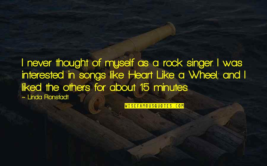 Songs Of My Heart Quotes By Linda Ronstadt: I never thought of myself as a rock