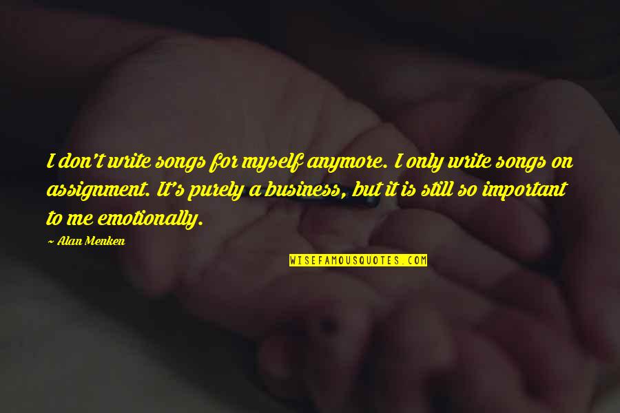 Songs Of Myself Quotes By Alan Menken: I don't write songs for myself anymore. I