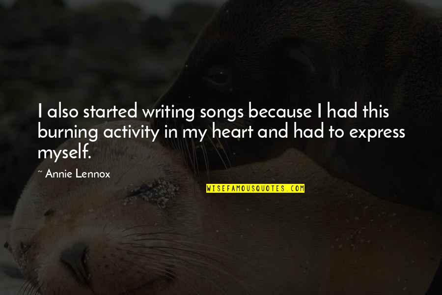 Songs Of Myself Quotes By Annie Lennox: I also started writing songs because I had