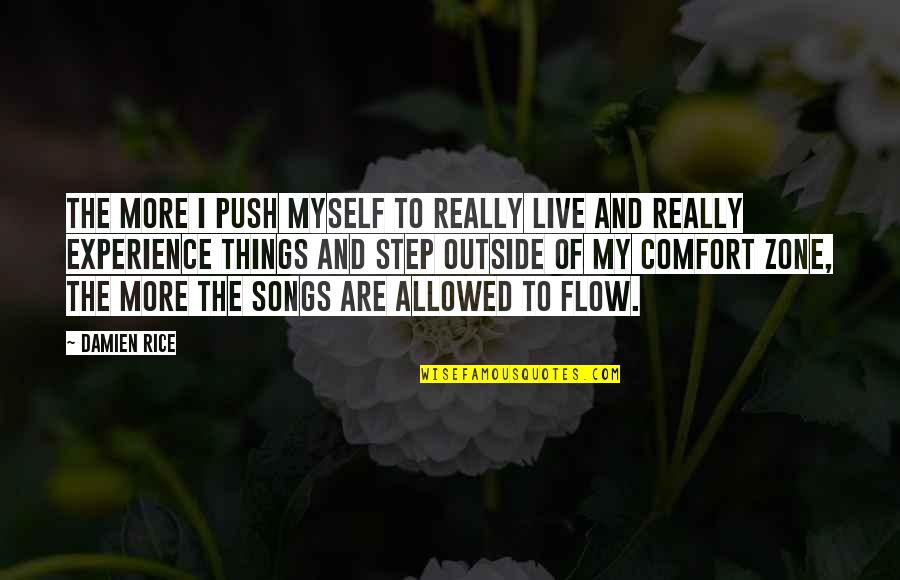 Songs Of Myself Quotes By Damien Rice: The more I push myself to really live