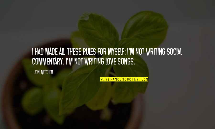 Songs Of Myself Quotes By Joni Mitchell: I had made all these rules for myself: