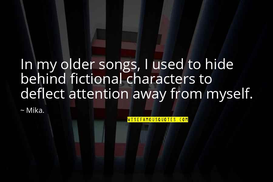 Songs Of Myself Quotes By Mika.: In my older songs, I used to hide