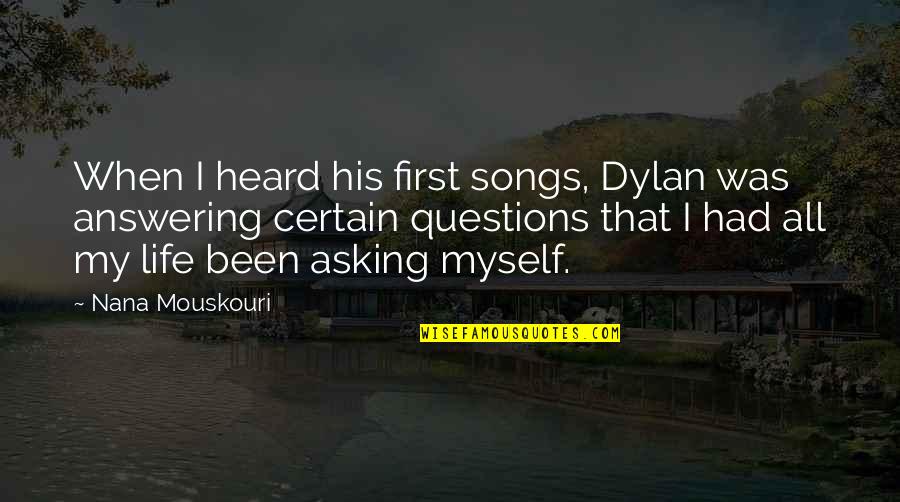Songs Of Myself Quotes By Nana Mouskouri: When I heard his first songs, Dylan was