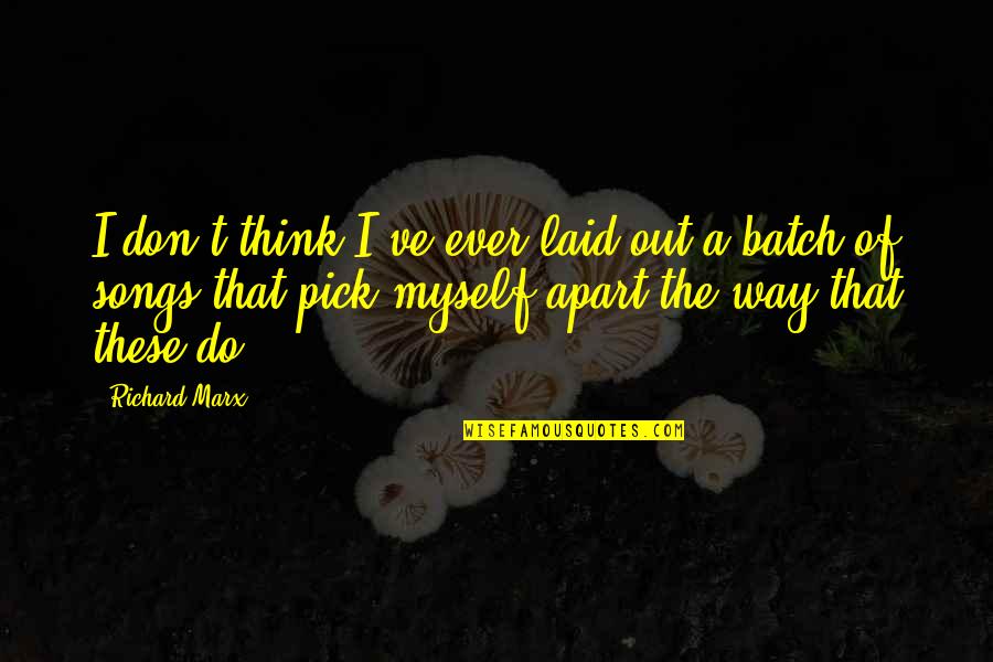 Songs Of Myself Quotes By Richard Marx: I don't think I've ever laid out a