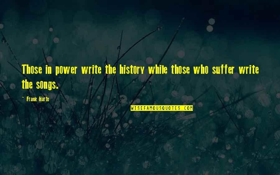 Songs Of Power Quotes By Frank Harte: Those in power write the history while those