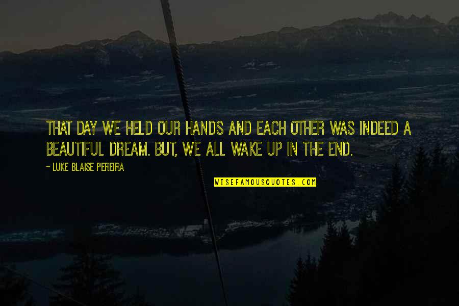 Songs Of Power Quotes By Luke Blaise Pereira: That day we held our hands and each Songs Of Power Quotes By Luke Blaise Pereira: That day we held our hands and each