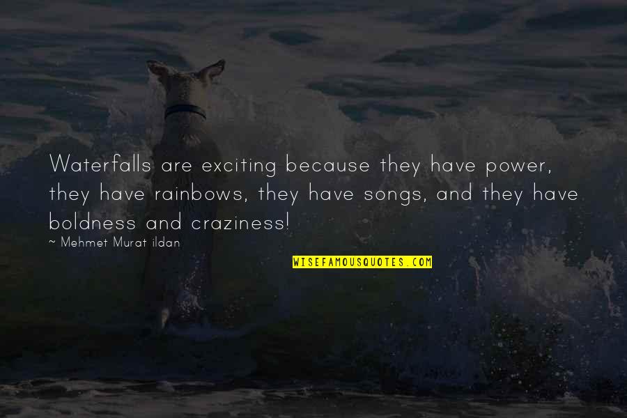 Songs Of Power Quotes By Mehmet Murat Ildan: Waterfalls are exciting because they have power, they