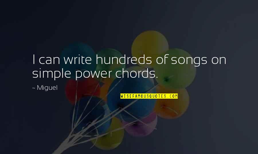 Songs Of Power Quotes By Miguel: I can write hundreds of songs on simple