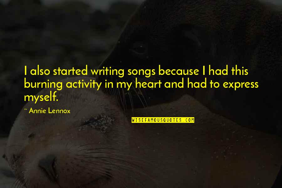 Songs Of The Heart Quotes By Annie Lennox: I also started writing songs because I had