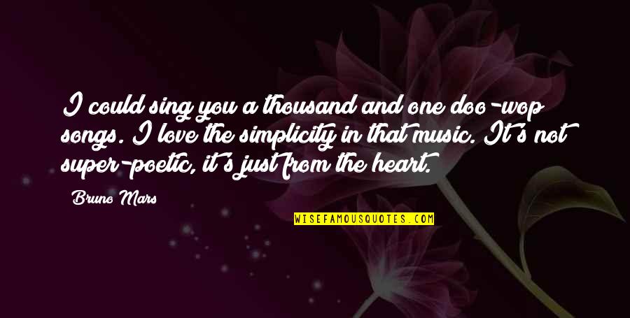 Songs Of The Heart Quotes By Bruno Mars: I could sing you a thousand and one