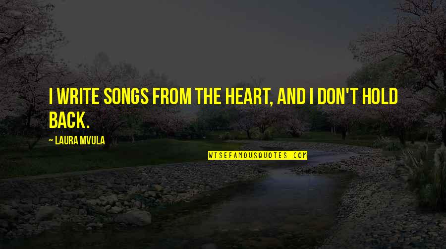 Songs Of The Heart Quotes By Laura Mvula: I write songs from the heart, and I