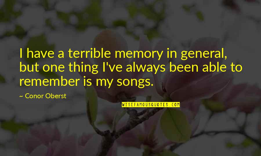 Songs Quotes By Conor Oberst: I have a terrible memory in general, but