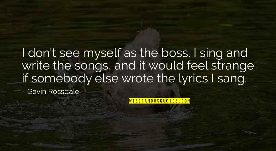 Songs Quotes By Gavin Rossdale: I don't see myself as the boss. I