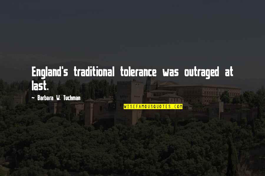 Songs Somewhere Over The Rainbow Quotes By Barbara W. Tuchman: England's traditional tolerance was outraged at last. Songs Somewhere Over The Rainbow Quotes By Barbara W. Tuchman: England's traditional tolerance was outraged at last.