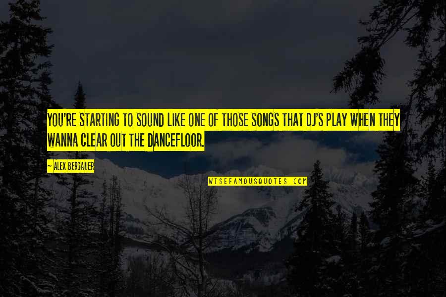 Songs Sound Quotes By Alex Bergauer: You're starting to sound like one of those