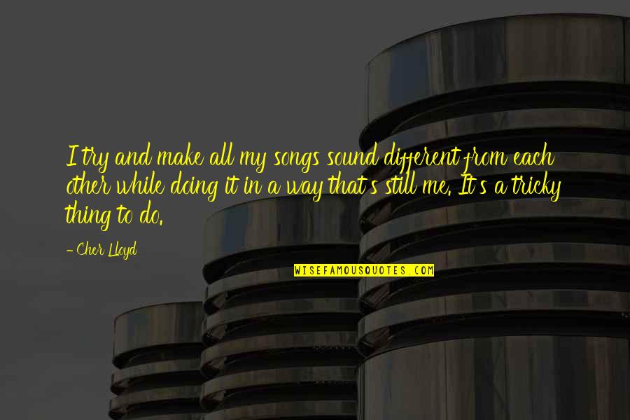 Songs Sound Quotes By Cher Lloyd: I try and make all my songs sound