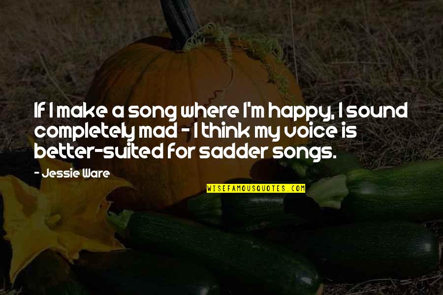 Songs Sound Quotes By Jessie Ware: If I make a song where I'm happy,