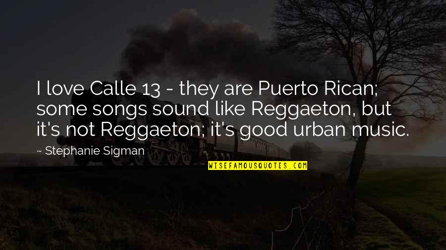 Songs Sound Quotes By Stephanie Sigman: I love Calle 13 - they are Puerto