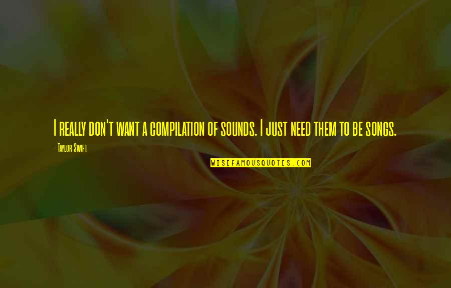 Songs Sound Quotes By Taylor Swift: I really don't want a compilation of sounds.