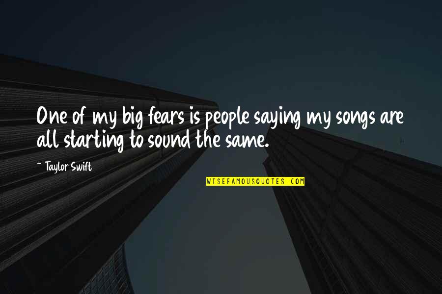 Songs Sound Quotes By Taylor Swift: One of my big fears is people saying