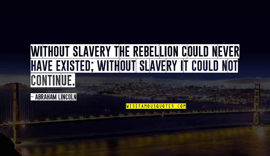 Songs That Sampled Movie Quotes By Abraham Lincoln: Without slavery the rebellion could never have existed; Songs That Sampled Movie Quotes By Abraham Lincoln: Without slavery the rebellion could never have existed;