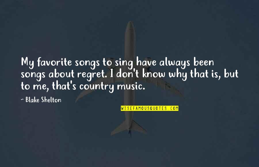 Songs To Quotes By Blake Shelton: My favorite songs to sing have always been Songs To Quotes By Blake Shelton: My favorite songs to sing have always been