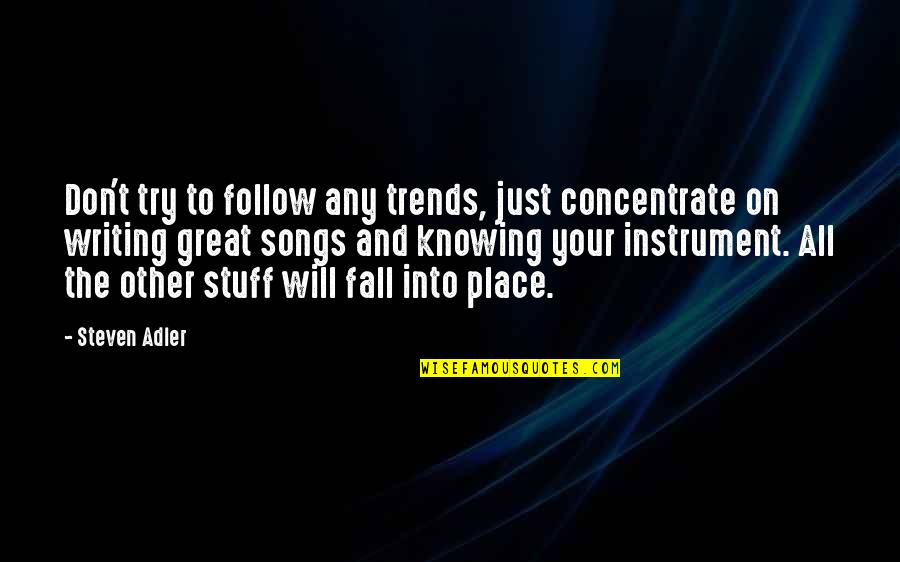 Songs To Quotes By Steven Adler: Don't try to follow any trends, just concentrate Songs To Quotes By Steven Adler: Don't try to follow any trends, just concentrate