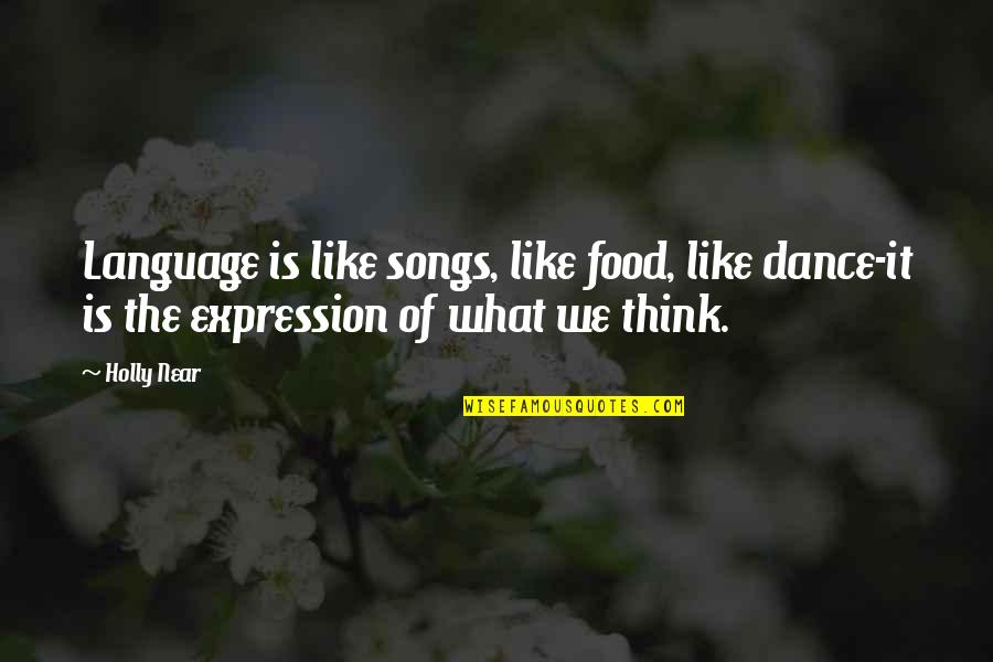 Songs With Dance Quotes By Holly Near: Language is like songs, like food, like dance-it