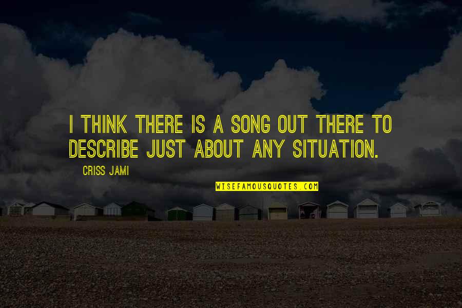 Songs With Inspirational Quotes By Criss Jami: I think there is a song out there
