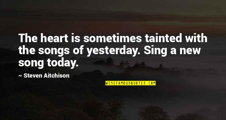 Songs With Inspirational Quotes By Steven Aitchison: The heart is sometimes tainted with the songs