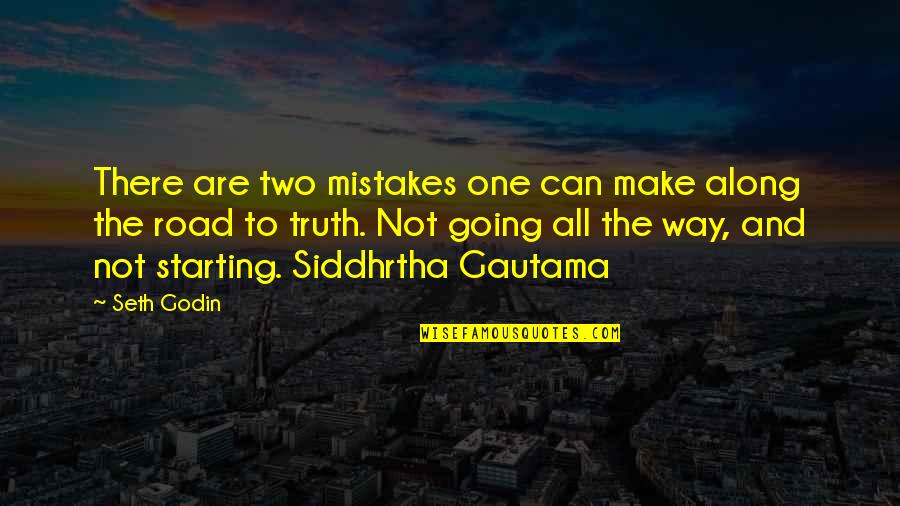 Songs You Didnt Quotes By Seth Godin: There are two mistakes one can make along Songs You Didnt Quotes By Seth Godin: There are two mistakes one can make along