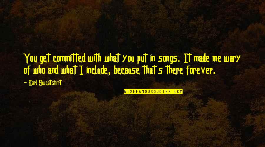 Songs You Quotes By Earl Sweatshirt: You get committed with what you put in Songs You Quotes By Earl Sweatshirt: You get committed with what you put in