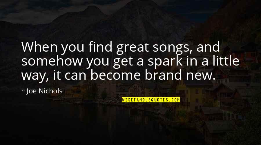 Songs You Quotes By Joe Nichols: When you find great songs, and somehow you