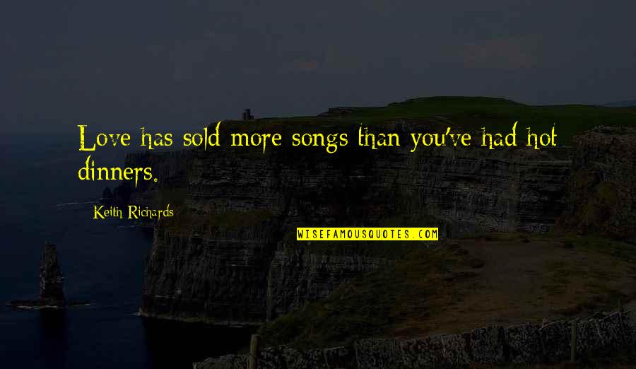 Songs You Quotes By Keith Richards: Love has sold more songs than you've had