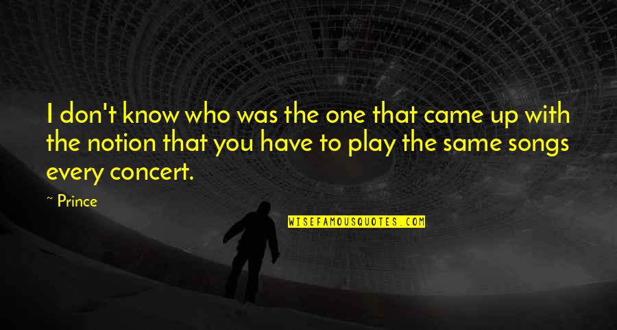 Songs You Quotes By Prince: I don't know who was the one that Songs You Quotes By Prince: I don't know who was the one that
