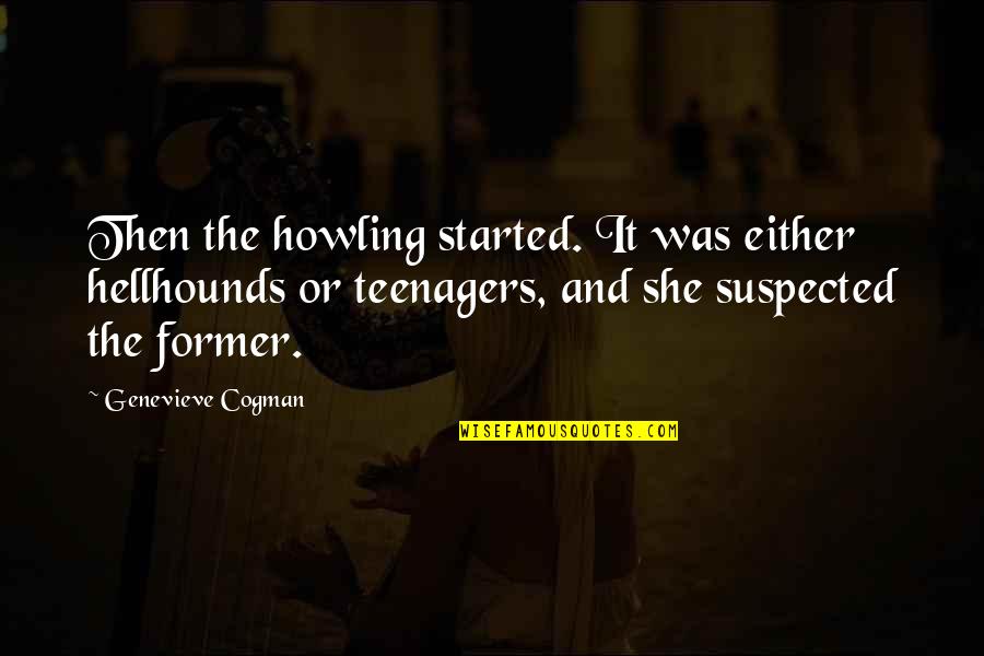 Songsak Thongsri Quotes By Genevieve Cogman: Then the howling started. It was either hellhounds Songsak Thongsri Quotes By Genevieve Cogman: Then the howling started. It was either hellhounds